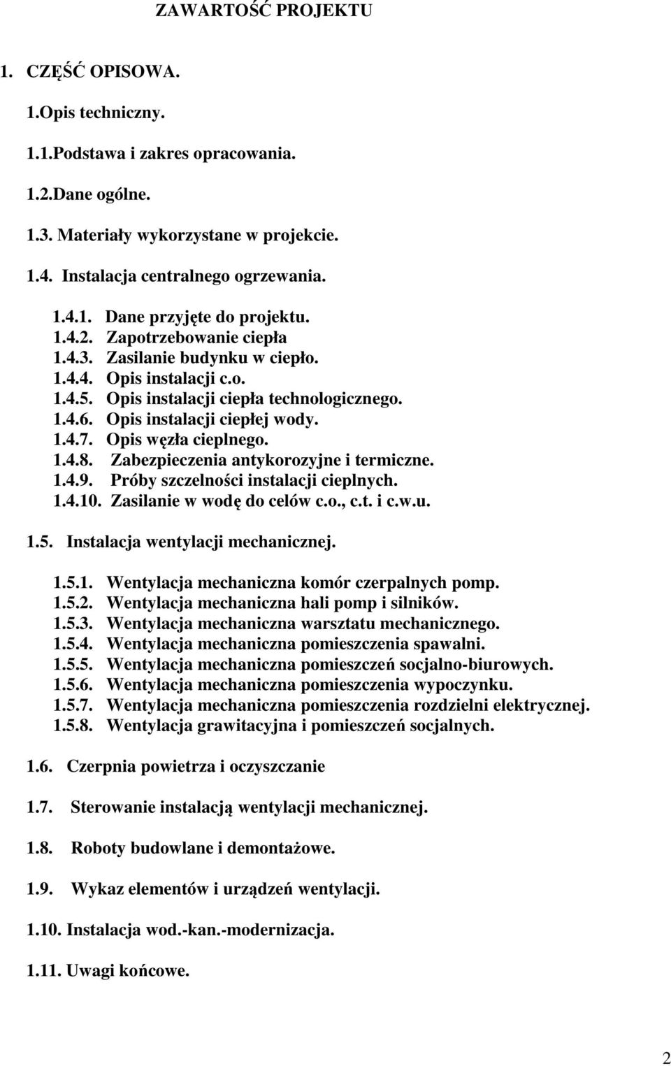 Opis węzła cieplnego. 1.4.8. Zabezpieczenia antykorozyjne i termiczne. 1.4.9. Próby szczelności instalacji cieplnych. 1.4.10. Zasilanie w wodę do celów c.o., c.t. i c.w.u. 1.5.