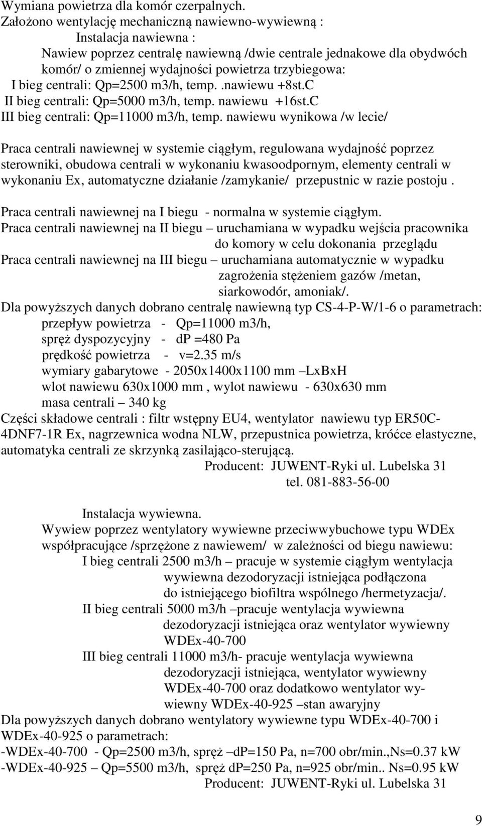 bieg centrali: Qp=2500 m3/h, temp..nawiewu +8st.C II bieg centrali: Qp=5000 m3/h, temp. nawiewu +16st.C III bieg centrali: Qp=11000 m3/h, temp.