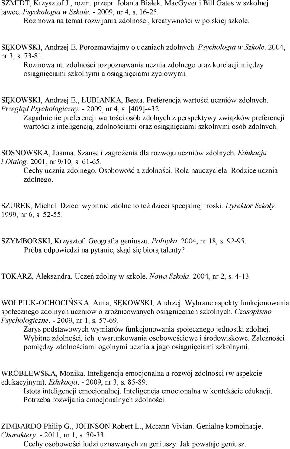 zdolności rozpoznawania ucznia zdolnego oraz korelacji między osiągnięciami szkolnymi a osiągnięciami życiowymi. SĘKOWSKI, Andrzej E., ŁUBIANKA, Beata. Preferencja wartości uczniów zdolnych.