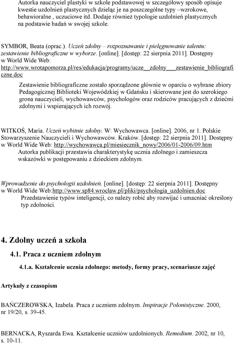 [online]. [dostęp: 22 sierpnia 2011]. Dostępny w World Wide Web: http://www.wrotapomorza.pl/res/edukacja/programy/ucze zdolny zestawienie_bibliografi czne.