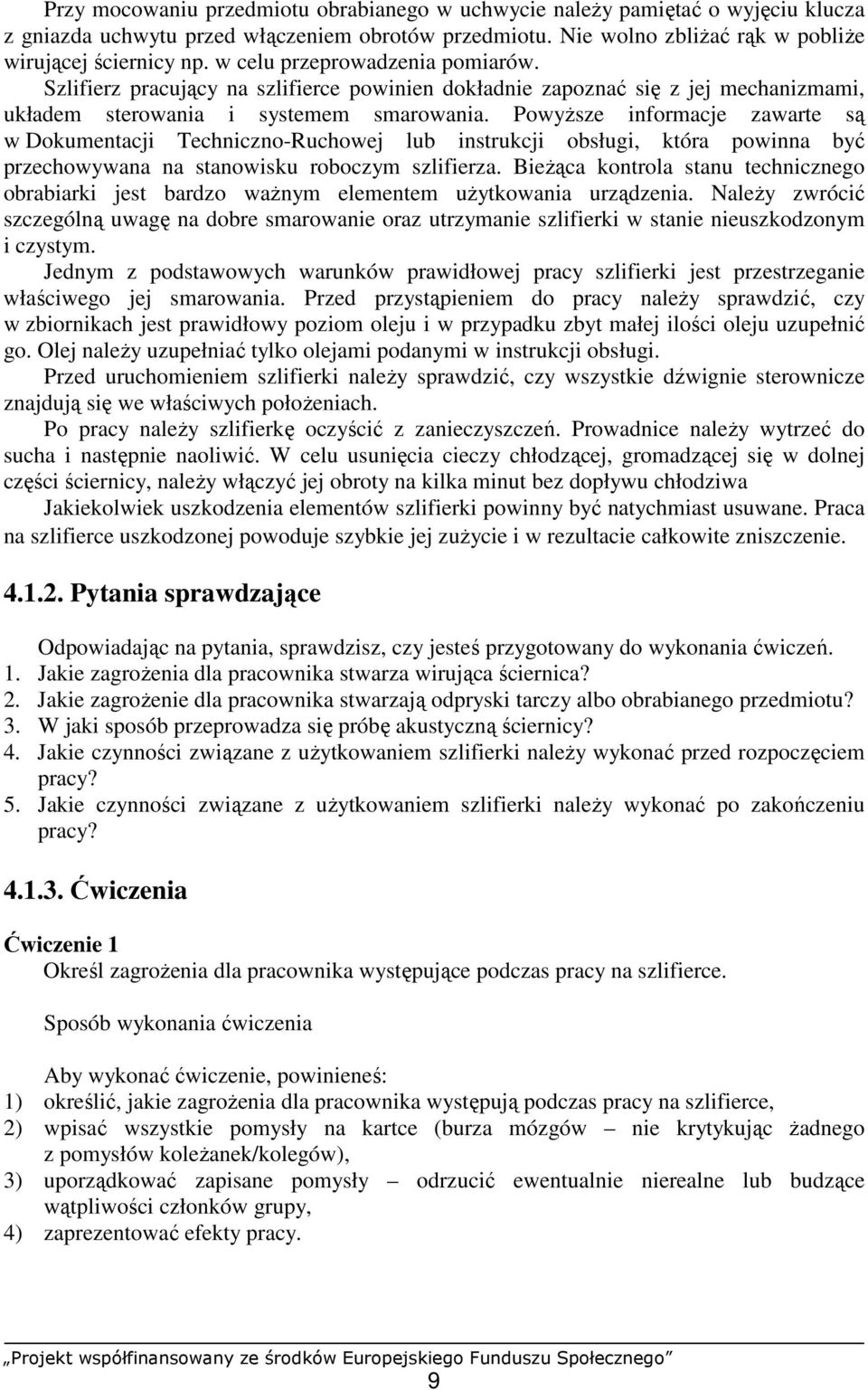 PowyŜsze informacje zawarte są w Dokumentacji Techniczno-Ruchowej lub instrukcji obsługi, która powinna być przechowywana na stanowisku roboczym szlifierza.