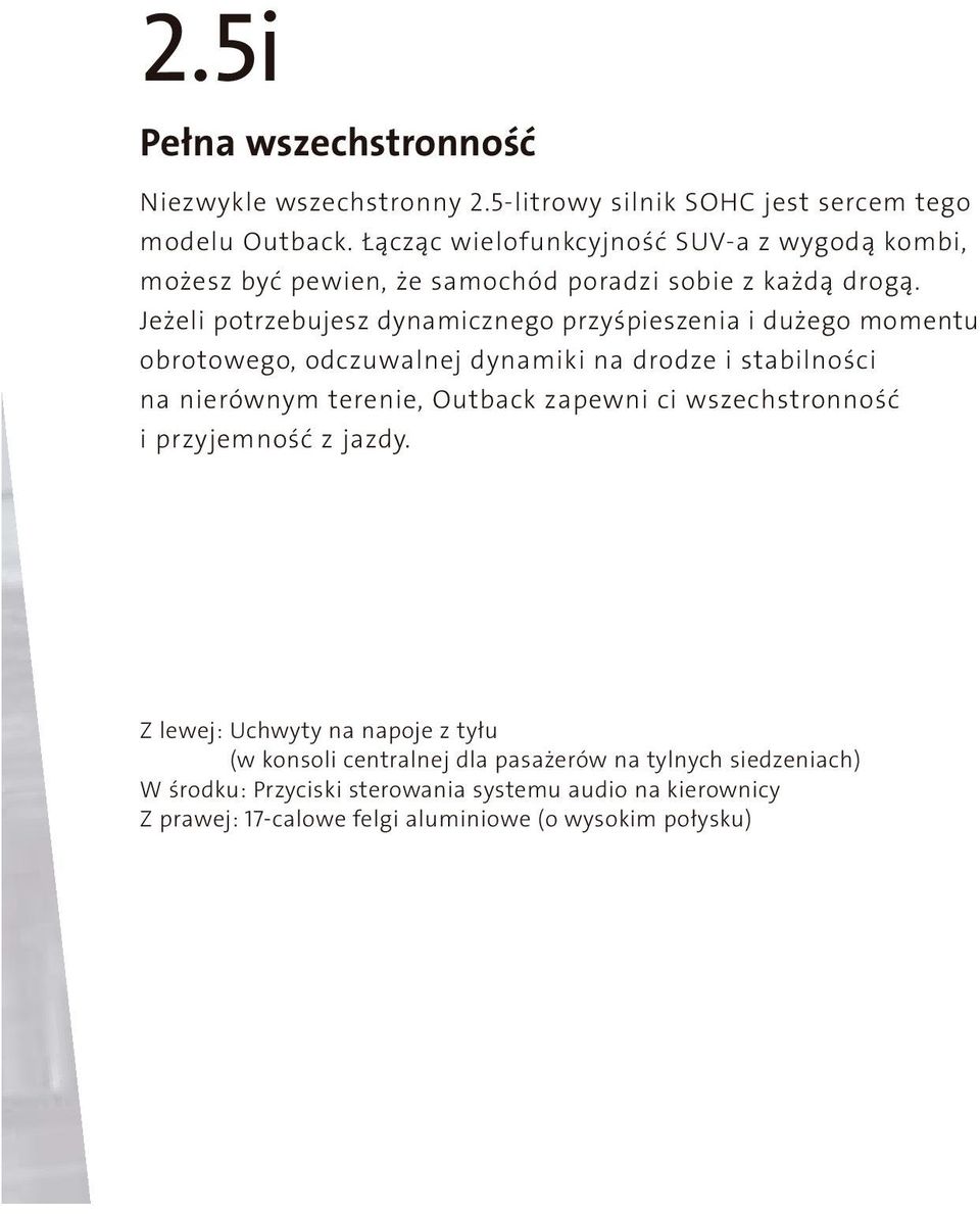 Jeżeli potrzebujesz dynamicznego przyśpieszenia i dużego momentu obrotowego, odczuwalnej dynamiki na drodze i stabilności na nierównym terenie, Outback