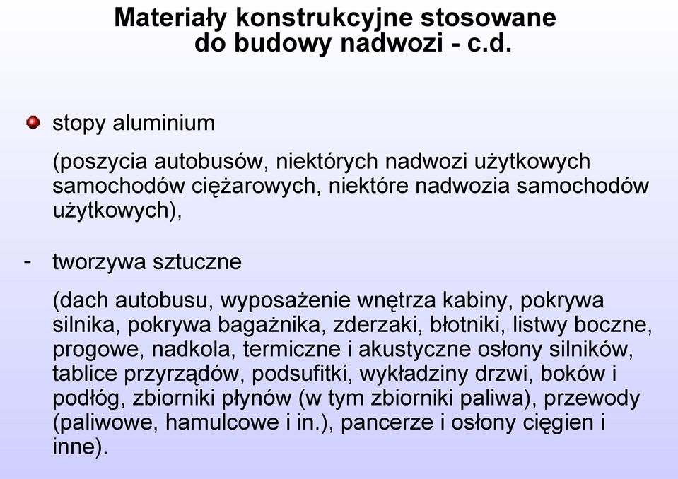 użytkowych), - tworzywa sztuczne (dach autobusu, wyposażenie wnętrza kabiny, pokrywa silnika, pokrywa bagażnika, zderzaki, błotniki, listwy