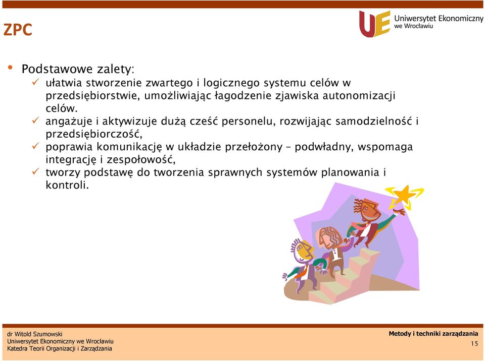 angażuje i aktywizuje dużą cześć personelu, rozwijając samodzielność i przedsiębiorczość, poprawia