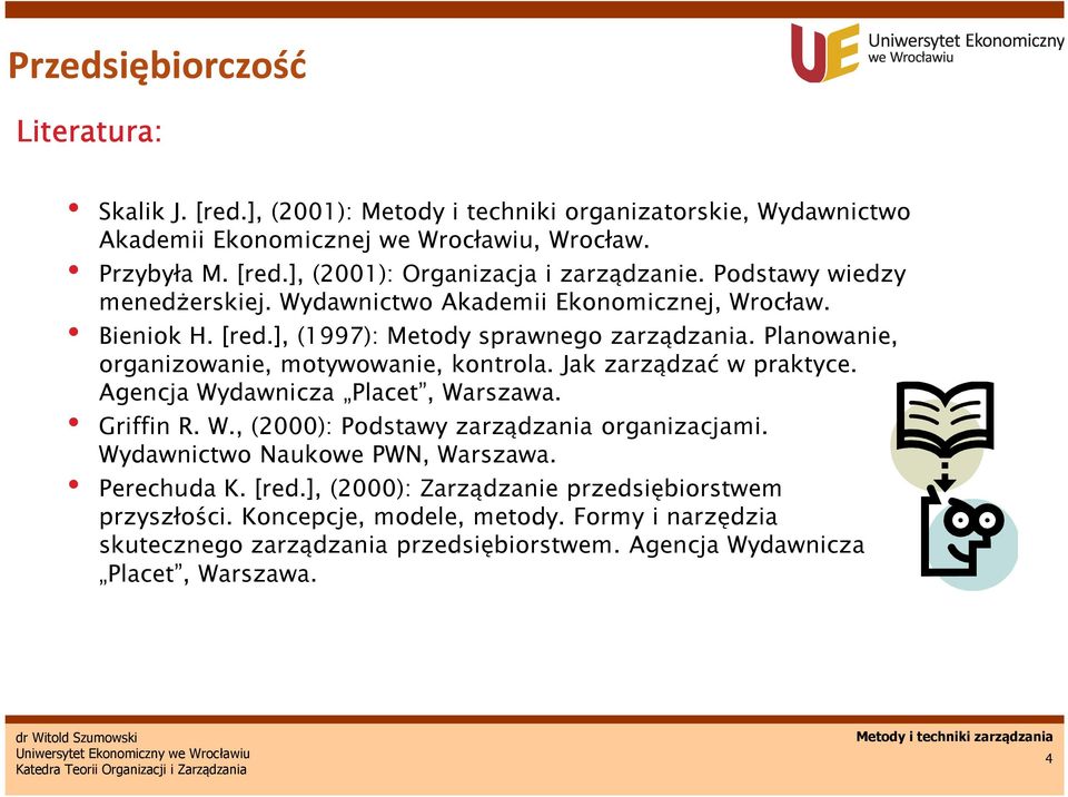 Jak zarządzać w praktyce. Agencja Wydawnicza Placet, Warszawa. Griffin R. W., (2000): Podstawy zarządzania organizacjami. Wydawnictwo Naukowe PWN, Warszawa. Perechuda K. [red.