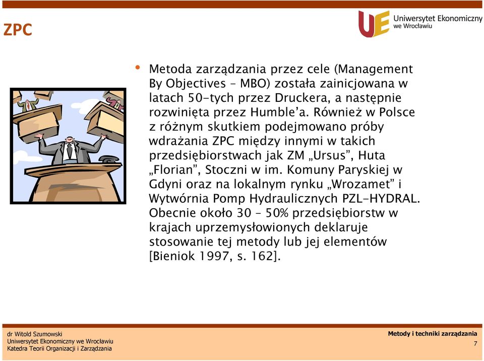 Również w Polsce z różnym skutkiem podejmowano próby wdrażania ZPC między innymi w takich przedsiębiorstwach jak ZM Ursus, Huta Florian,