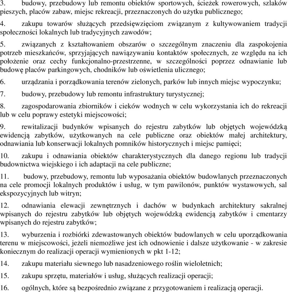 związanych z kształtowaniem obszarów o szczególnym znaczeniu dla zaspokojenia potrzeb mieszkańców, sprzyjających nawiązywaniu kontaktów społecznych, ze względu na ich położenie oraz cechy