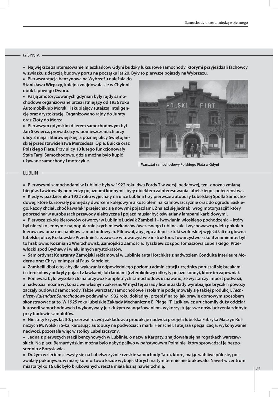 Pasją zmotoryzowanych gdynian były rajdy samochodowe organizowane przez istniejący od 1936 roku Automobilklub Morski, i skupiający tutejszą inteligencję oraz arystokrację.