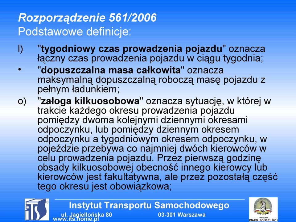 dwoma kolejnymi dziennymi okresami odpoczynku, lub pomiędzy dziennym okresem odpoczynku a tygodniowym okresem odpoczynku, w pojeździe przebywa co najmniej dwóch kierowców w celu