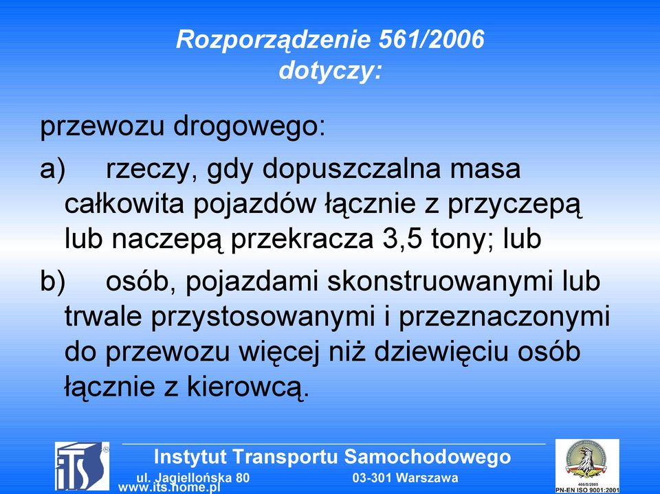 przekracza 3,5 tony; lub b) osób, pojazdami skonstruowanymi lub trwale