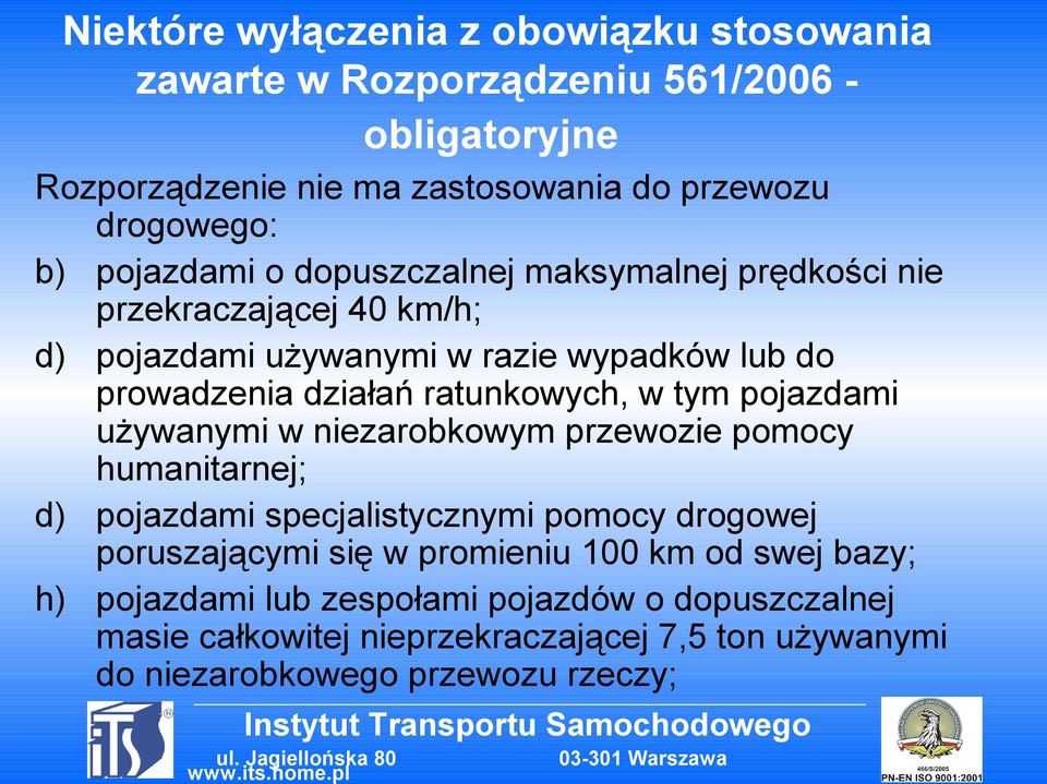 ratunkowych, w tym pojazdami używanymi w niezarobkowym przewozie pomocy humanitarnej; d) pojazdami specjalistycznymi pomocy drogowej poruszającymi się w