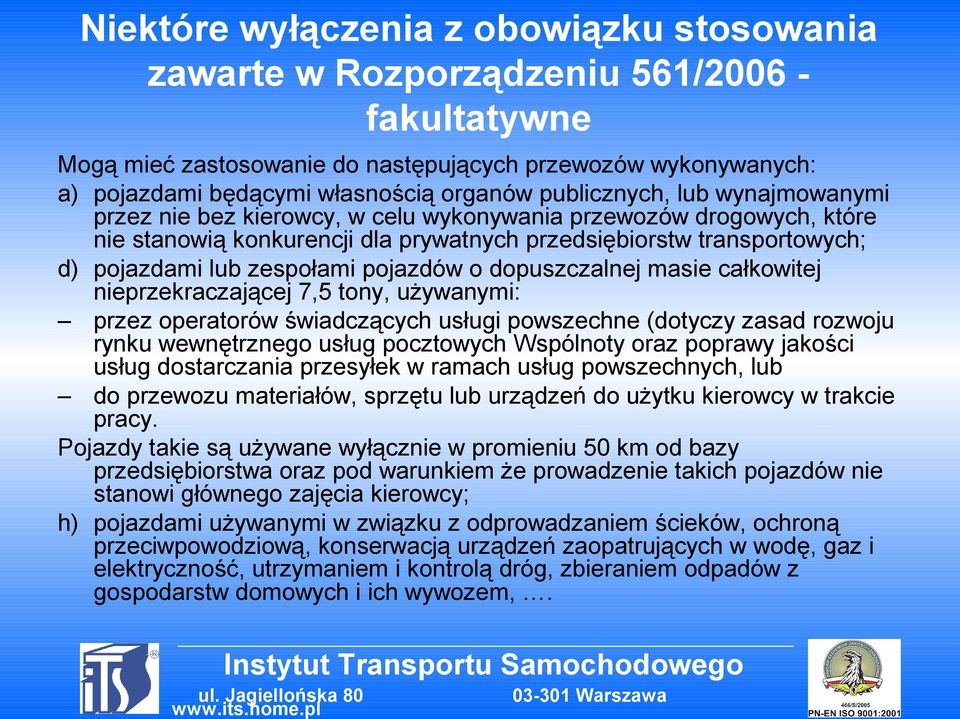 pojazdów o dopuszczalnej masie całkowitej nieprzekraczającej 7,5 tony, używanymi: przez operatorów świadczących usługi powszechne (dotyczy zasad rozwoju rynku wewnętrznego usług pocztowych Wspólnoty