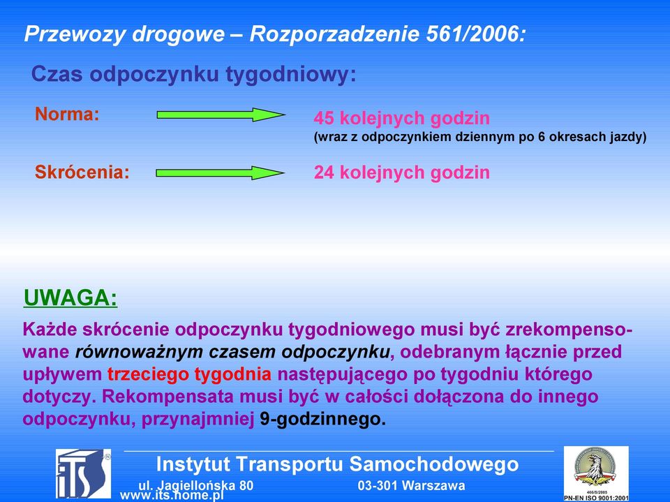 tygodniowego musi być zrekompensowane równoważnym czasem odpoczynku, odebranym łącznie przed upływem trzeciego