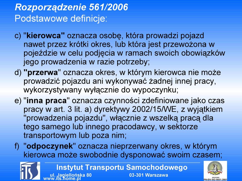 wyłącznie do wypoczynku; e) "inna praca" oznacza czynności zdefiniowane jako czas pracy w art. 3 lit.