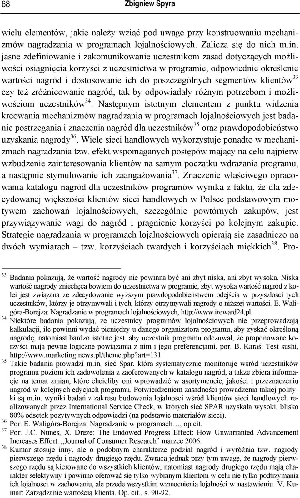 poszczególnych segmentów klientów 33 czy też zróżnicowanie nagród, tak by odpowiadały różnym potrzebom i możliwościom uczestników 34.