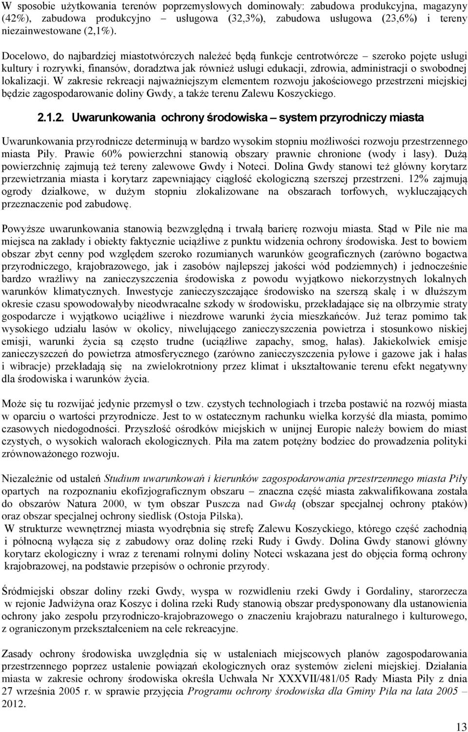 swobodnej lokalizacji. W zakresie rekreacji najważniejszym elementem rozwoju jakościowego przestrzeni miejskiej będzie zagospodarowanie doliny Gwdy, a także terenu Zalewu Koszyckiego. 2.