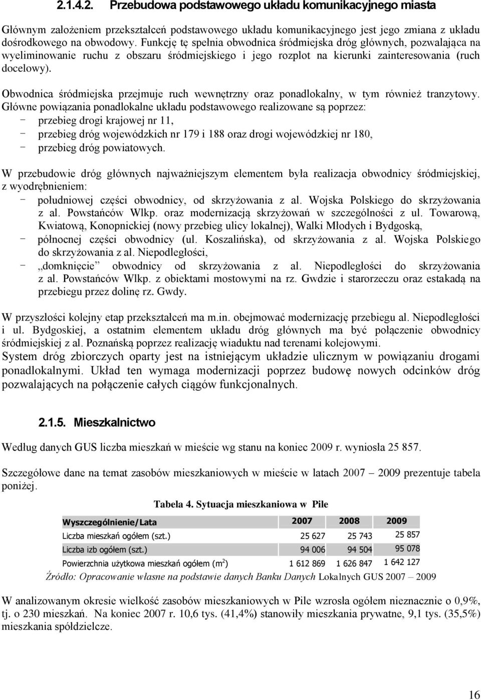 Obwodnica śródmiejska przejmuje ruch wewnętrzny oraz ponadlokalny, w tym również tranzytowy.