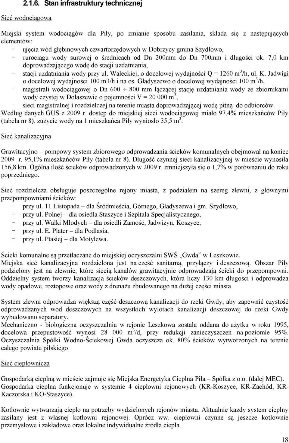 Dobrzycy gmina Szydłowo, - rurociągu wody surowej o średnicach od Dn 200mm do Dn 700mm i długości ok. 7,0 km doprowadzającego wodę do stacji uzdatniania, - stacji uzdatniania wody przy ul.