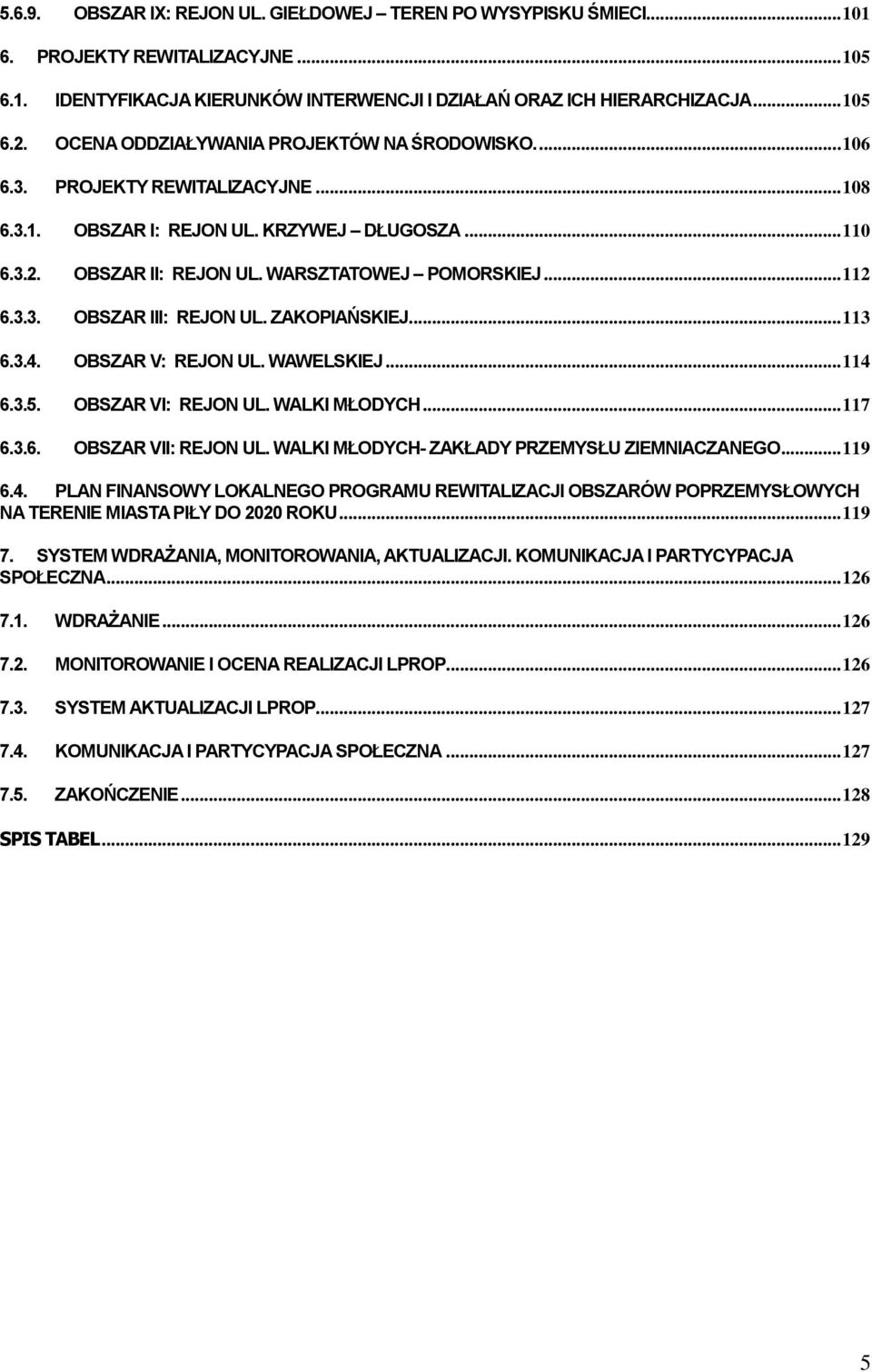 3.3. OBSZAR III: REJON UL. ZAKOPIAŃSKIEJ... 113 6.3.4. OBSZAR V: REJON UL. WAWELSKIEJ... 114 6.3.5. OBSZAR VI: REJON UL. WALKI MŁODYCH... 117 6.3.6. OBSZAR VII: REJON UL.