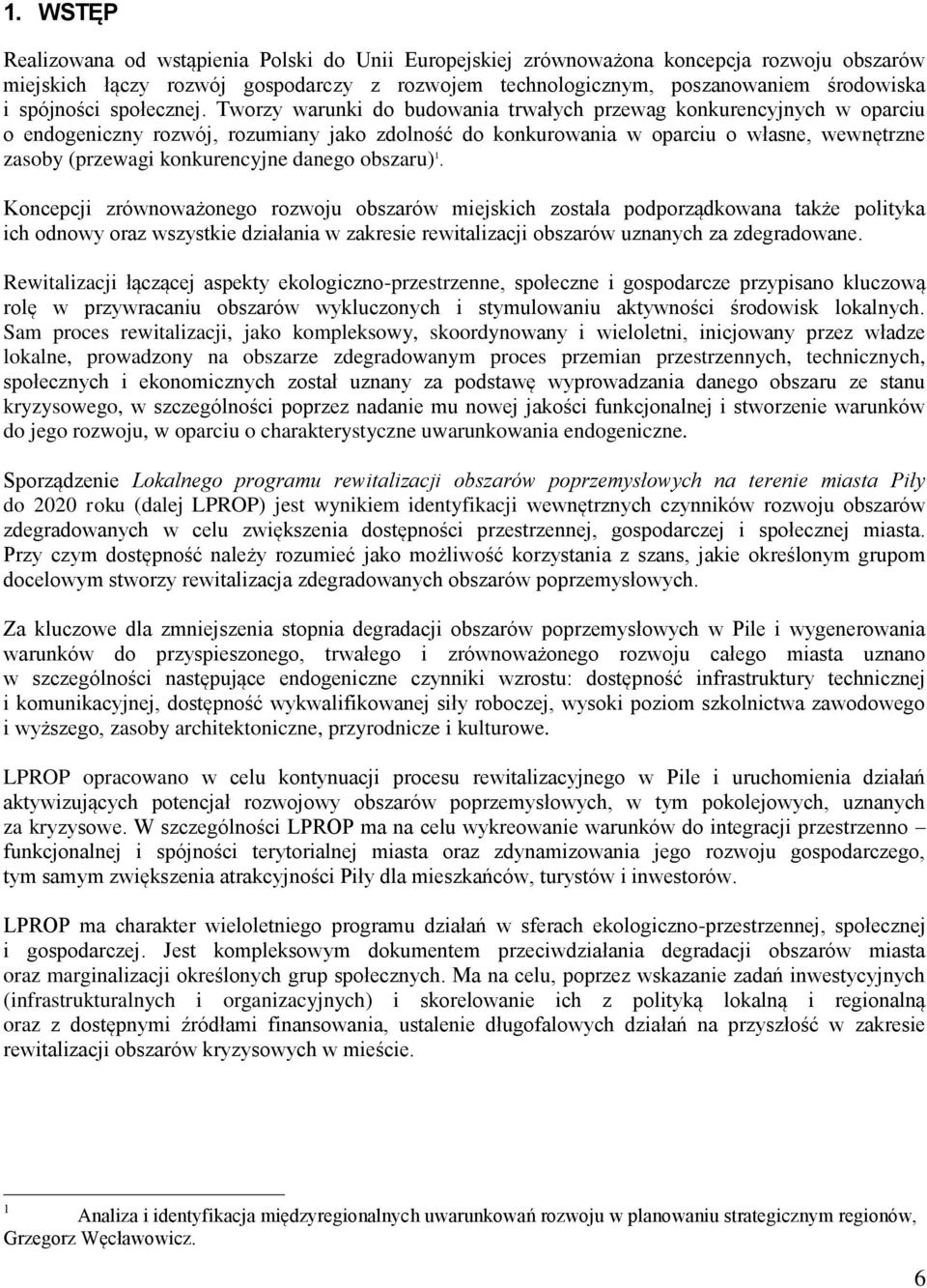 Tworzy warunki do budowania trwałych przewag konkurencyjnych w oparciu o endogeniczny rozwój, rozumiany jako zdolność do konkurowania w oparciu o własne, wewnętrzne zasoby (przewagi konkurencyjne