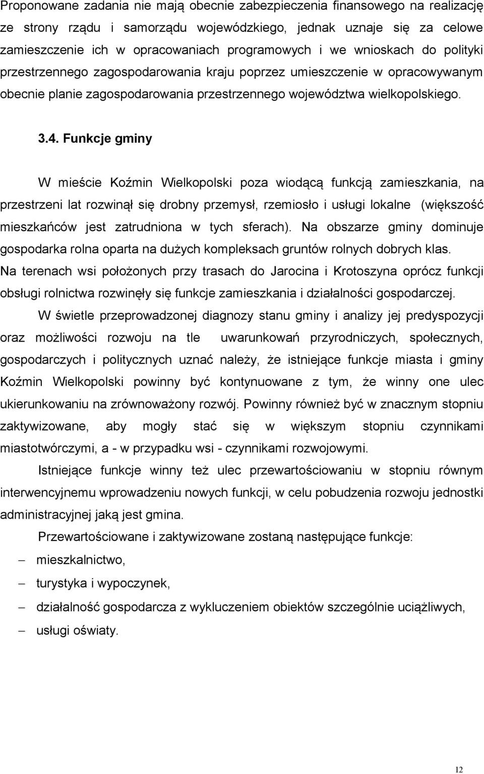 Funkcje gminy W mieście Koźmin Wielkopolski poza wiodącą funkcją zamieszkania, na przestrzeni lat rozwinął się drobny przemysł, rzemiosło i usługi lokalne (większość mieszkańców jest zatrudniona w