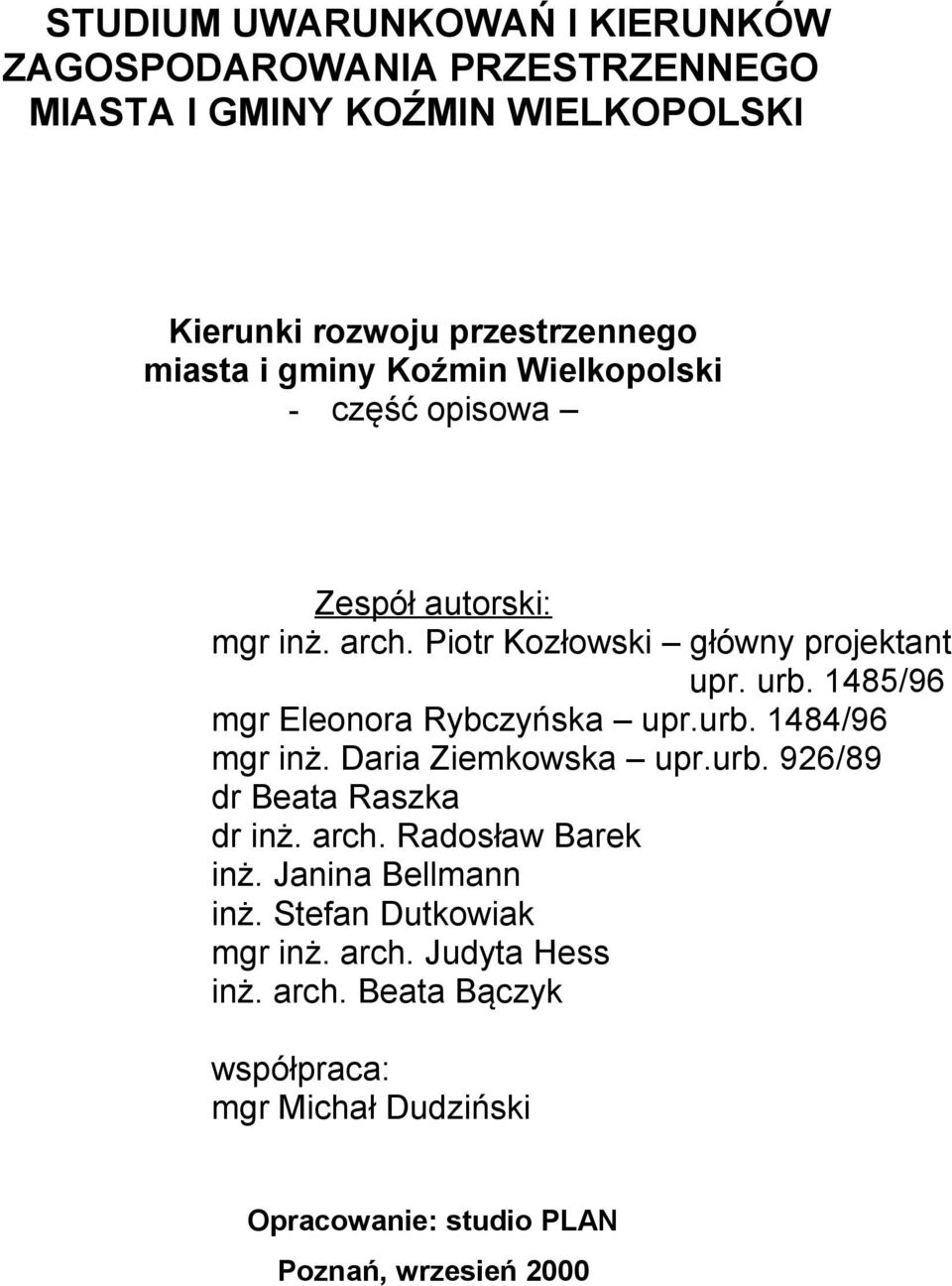 1485/96 mgr Eleonora Rybczyńska upr.urb. 1484/96 mgr inż. Daria Ziemkowska upr.urb. 926/89 dr Beata Raszka dr inż. arch. Radosław Barek inż.