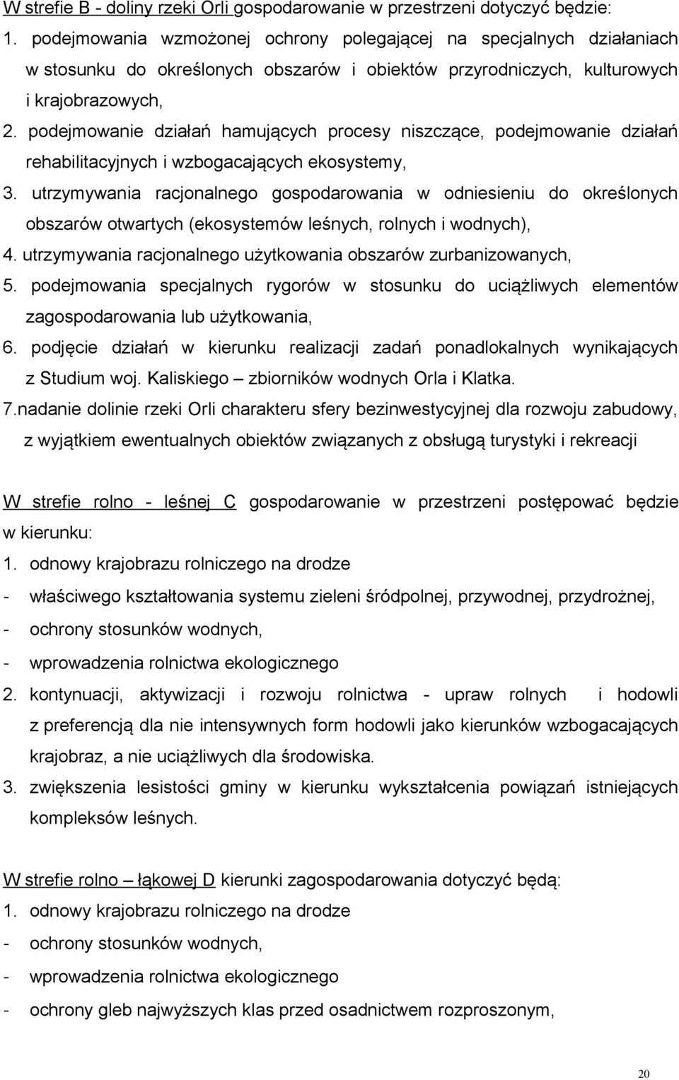 podejmowanie działań hamujących procesy niszczące, podejmowanie działań rehabilitacyjnych i wzbogacających ekosystemy, 3.