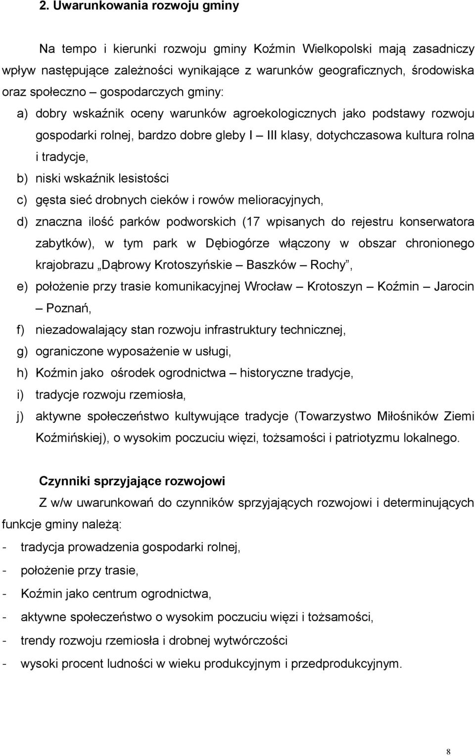 wskaźnik lesistości c) gęsta sieć drobnych cieków i rowów melioracyjnych, d) znaczna ilość parków podworskich (17 wpisanych do rejestru konserwatora zabytków), w tym park w Dębiogórze włączony w