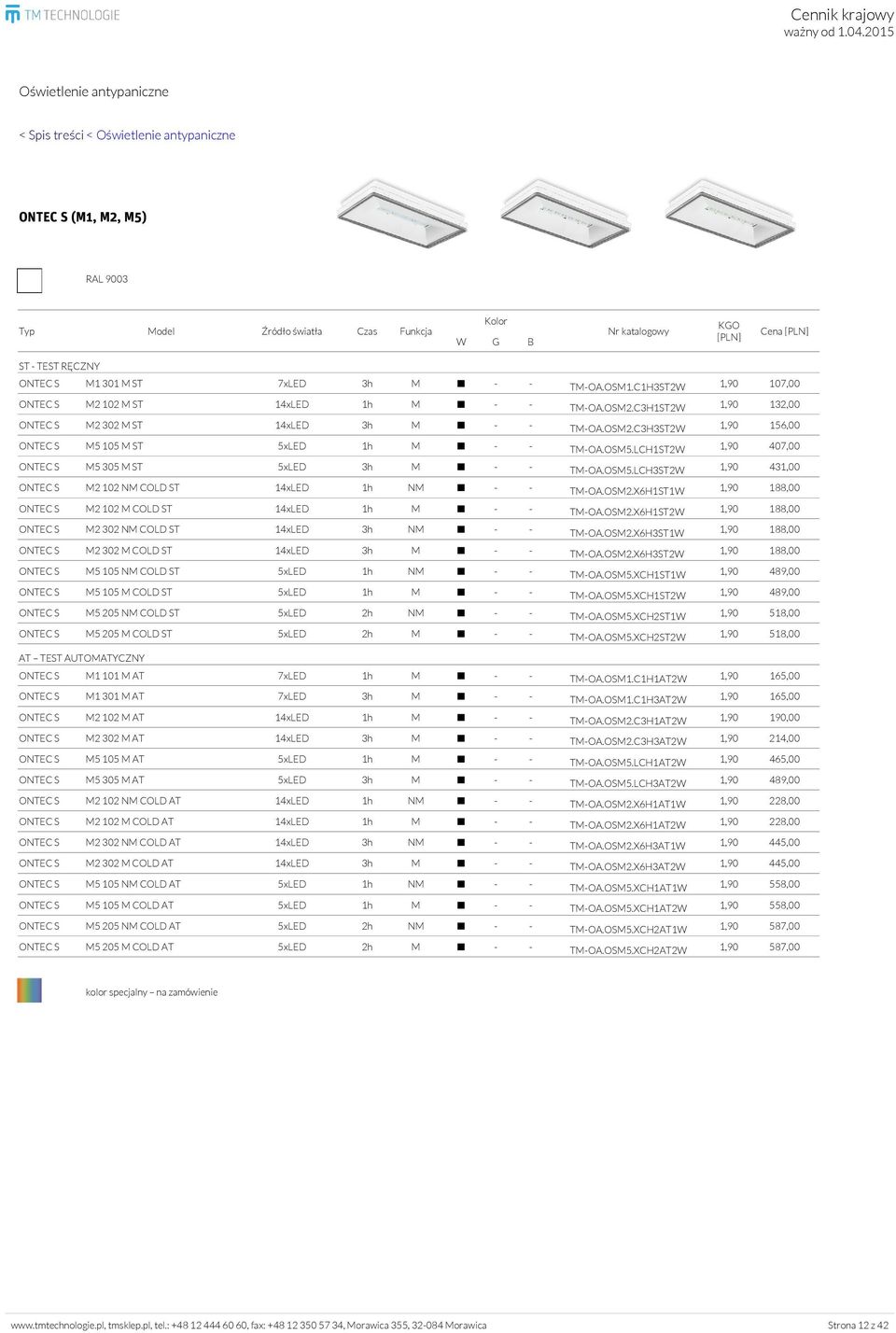 OSM5.LCH1ST2W 1,90 407,00 ONTEC S M5 305 M ST 5xLED 3h M - - TM-OA.OSM5.LCH3ST2W 1,90 431,00 ONTEC S M2 102 NM COLD ST 14xLED 1h NM - - TM-OA.OSM2.