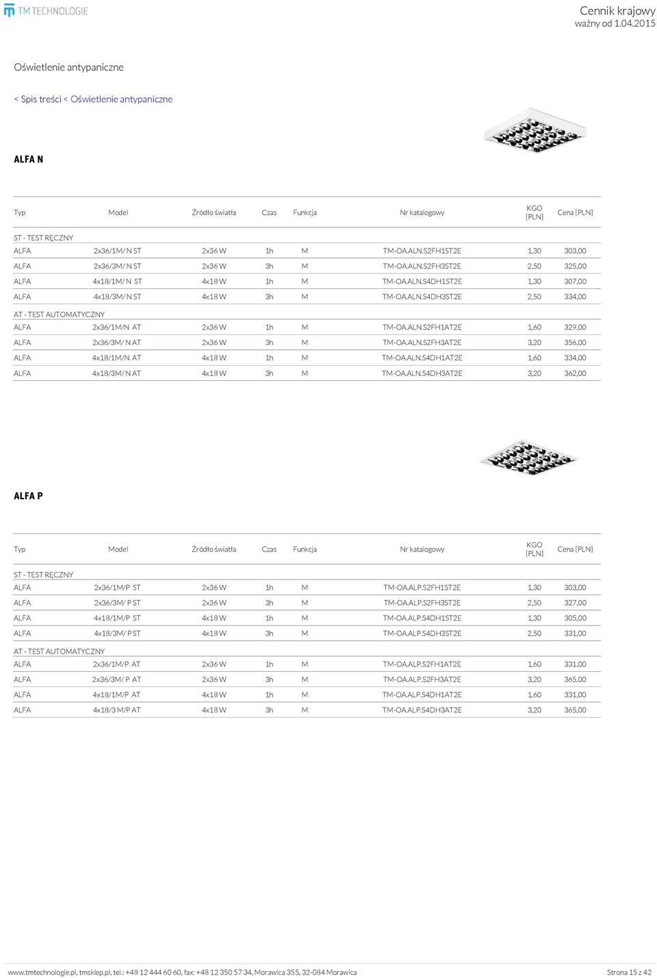 ALN.S4DH1AT2E 1,60 334,00 ALFA 4x18/3M/ N AT 4x18 W 3h M TM-OA.ALN.S4DH3AT2E 3,20 362,00 ALFA P Cena ALFA 2x36/1M/P ST 2x36 W 1h M TM-OA.ALP.S2FH1ST2E 1,30 303,00 ALFA 2x36/3M/ P ST 2x36 W 3h M TM-OA.