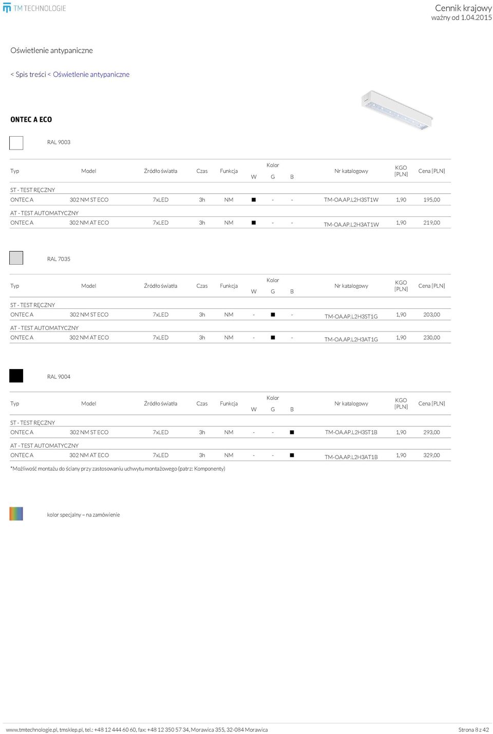 AP.L2H3AT1G 1,90 230,00 RAL 9004 Cena ONTEC A 302 NM ST ECO 7xLED 3h NM - - TM-OA.AP.L2H3ST1B 1,90 293,00 ONTEC A 302 NM AT ECO 7xLED 3h NM - - TM-OA.AP.L2H3AT1B 1,90 329,00 *Możliwość montażu do ściany przy zastosowaniu uchwytu montażowego (patrz: Komponenty) www.