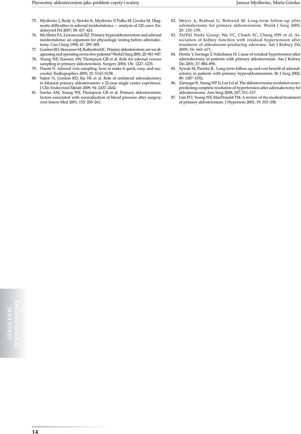 Can J Surg 1998; 41: 299 305. 77. Gordon RD, Stowasser M, Rutherford JC. Primary aldosteronism: are we diagnosing and operating on too few patients? World J Surg 2001; 25: 941 947. 78.