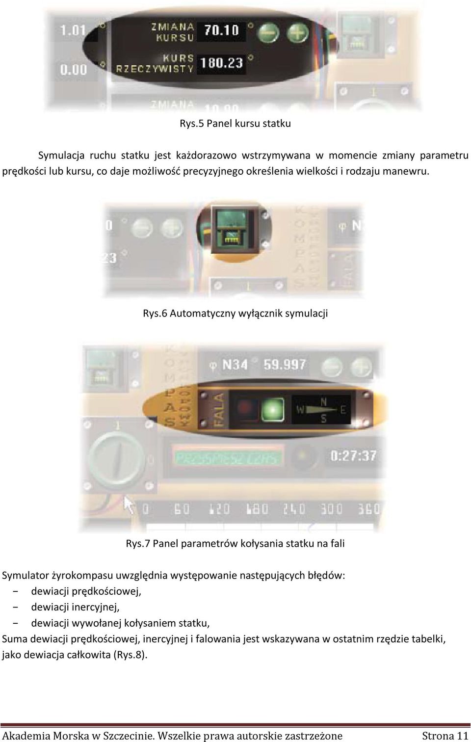 7 Panel parametrów kołysania statku na fali Symulator żyrokompasu uwzględnia występowanie następujących błędów: dewiacji prędkościowej, dewiacji inercyjnej,