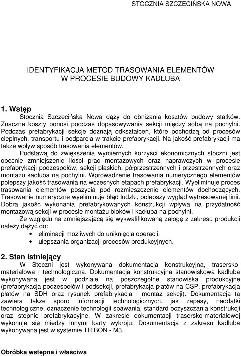 Podczas prefabrykacji sekcje doznają odkształceń, które pochodzą od procesów cieplnych, transportu i podparcia w trakcie prefabrykacji.