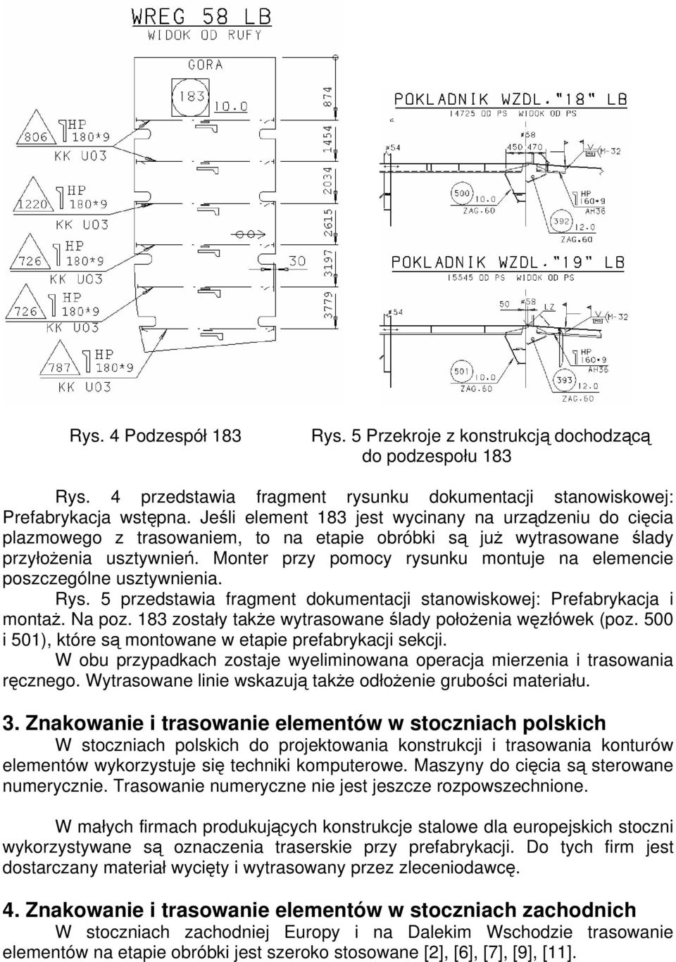 Monter przy pomocy rysunku montuje na elemencie poszczególne usztywnienia. Rys. 5 przedstawia fragment dokumentacji stanowiskowej: Prefabrykacja i montaż. Na poz.