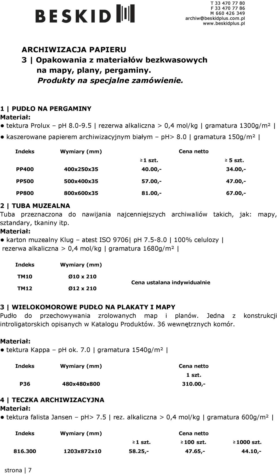 00,- PP800 800x600x35 81.00,- 67.00,- 2 TUBA MUZEALNA Tuba przeznaczona do nawijania najcenniejszych archiwaliów takich, jak: mapy, sztandary, tkaniny itp. karton muzealny Klug atest ISO 9706 ph 7.