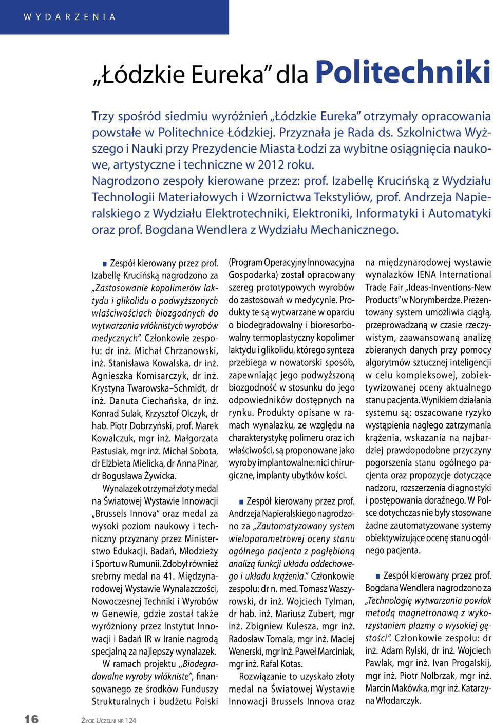 Izabellę Krucińską z Wydziału Technologii Materiałowych i Wzornictwa Tekstyliów, prof. Andrzeja Napieralskiego z Wydziału Elektrotechniki, Elektroniki, Informatyki i Automatyki oraz prof.