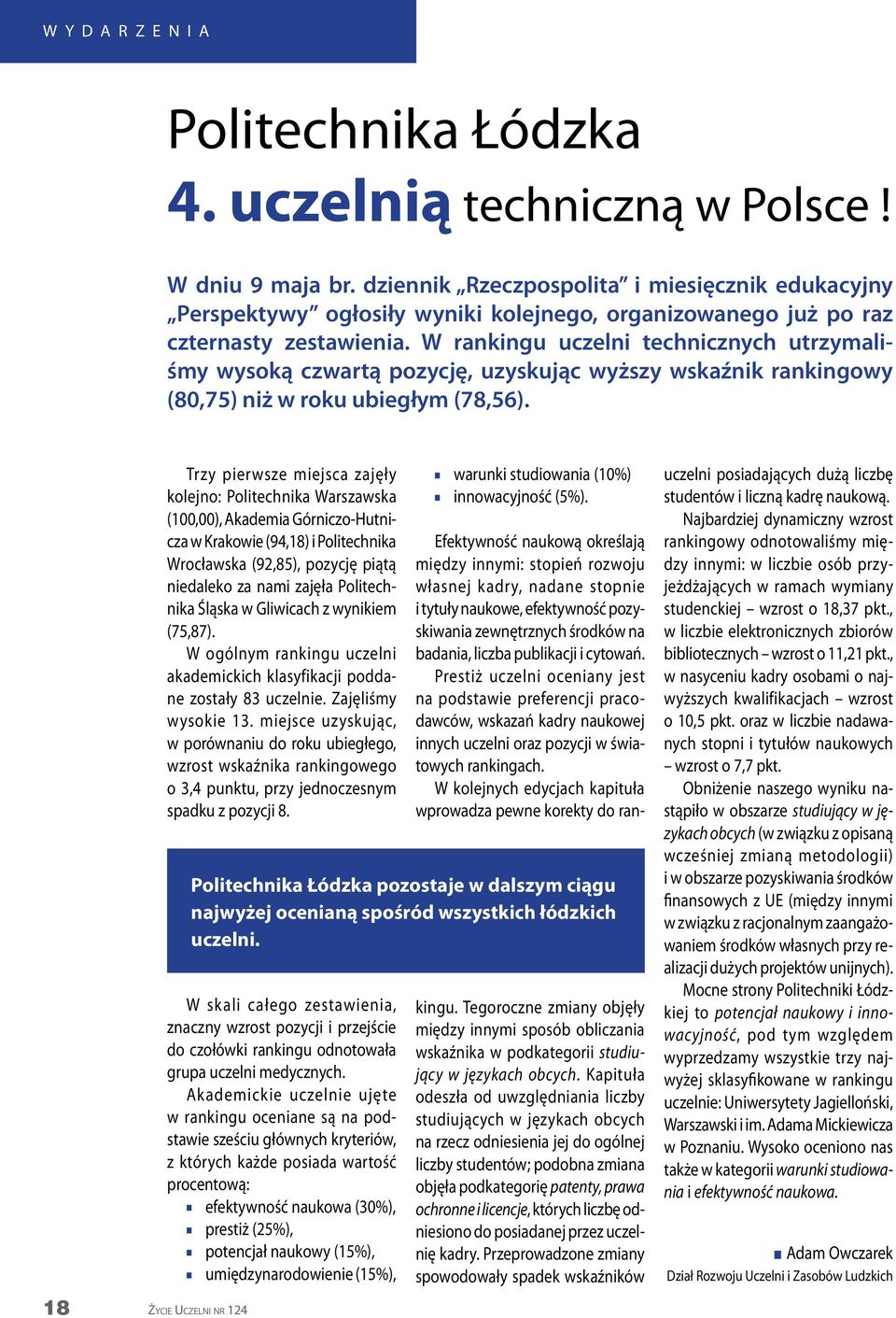 W rankingu uczelni technicznych utrzymaliśmy wysoką czwartą pozycję, uzyskując wyższy wskaźnik rankingowy (80,75) niż w roku ubiegłym (78,56).