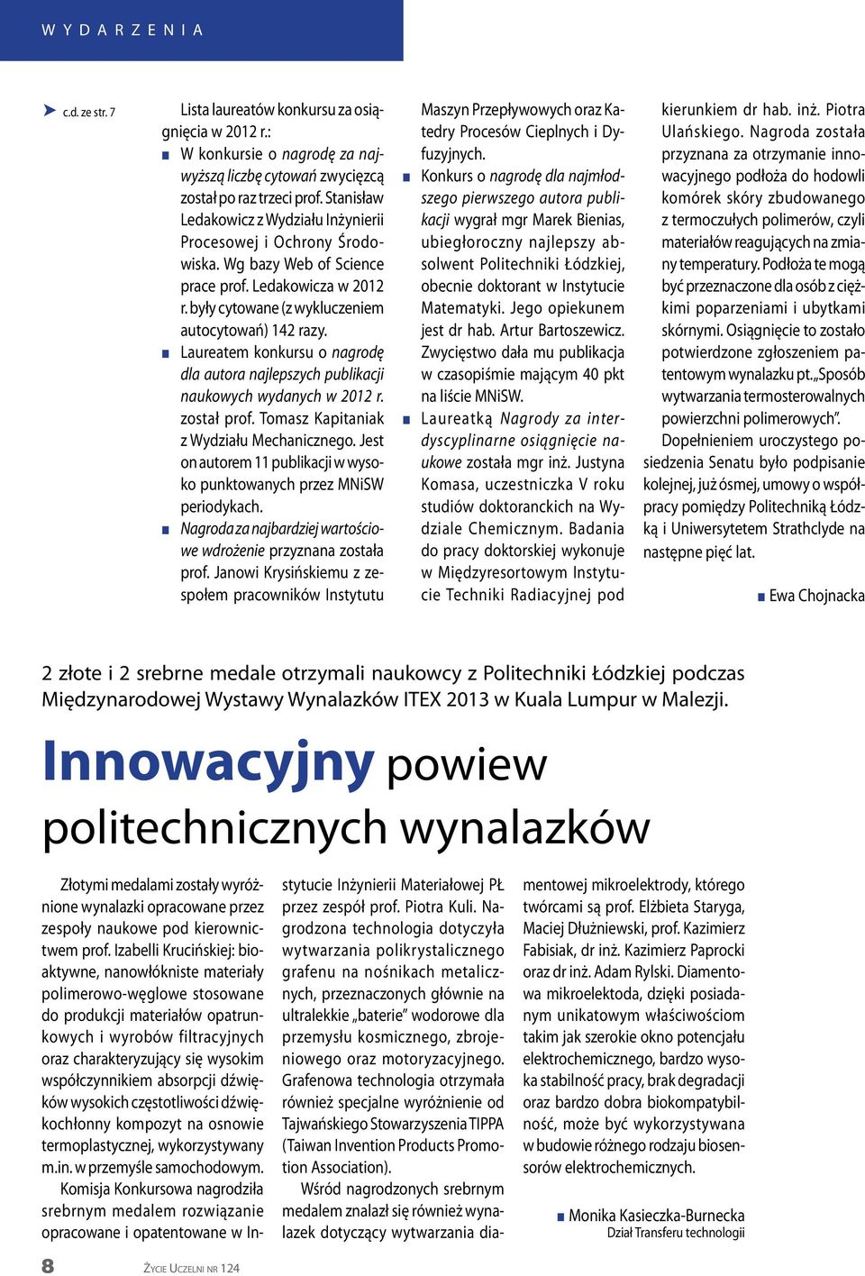 n Laureatem konkursu o nagrodę dla autora najlepszych publikacji naukowych wydanych w 2012 r. został prof. Tomasz Kapitaniak z Wydziału Mechanicznego.