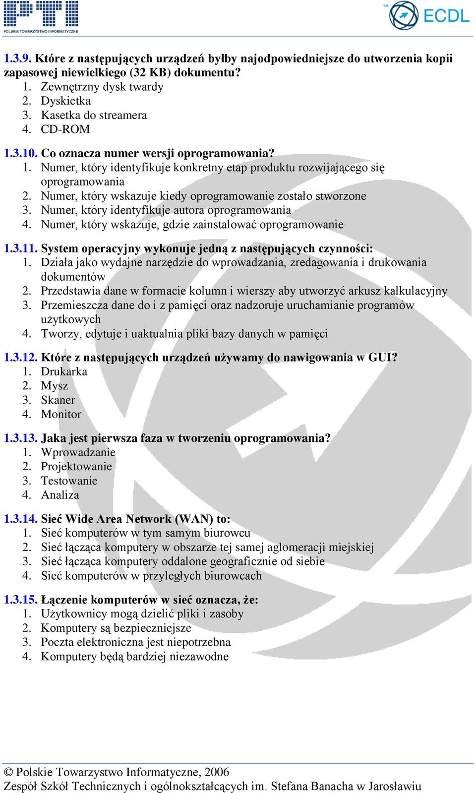 Numer, który identyfikuje autora oprogramowania 4. Numer, który wskazuje, gdzie zainstalować oprogramowanie 1.3.11. System operacyjny wykonuje jedną z następujących czynności: 1.