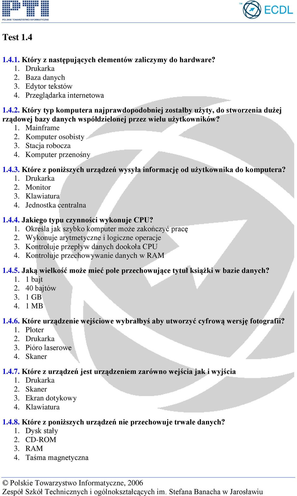 Który typ komputera najprawdopodobniej zostałby użyty, do stworzenia dużej rządowej bazy danych współdzielonej przez wielu użytkowników? 1. Mainframe 2. Komputer osobisty 3. Stacja robocza 4.