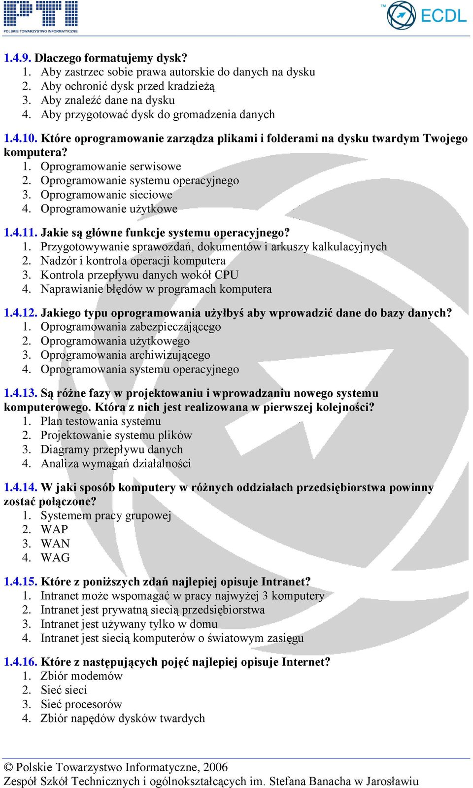 Oprogramowanie systemu operacyjnego 3. Oprogramowanie sieciowe 4. Oprogramowanie użytkowe 1.4.11. Jakie są główne funkcje systemu operacyjnego? 1. Przygotowywanie sprawozdań, dokumentów i arkuszy kalkulacyjnych 2.