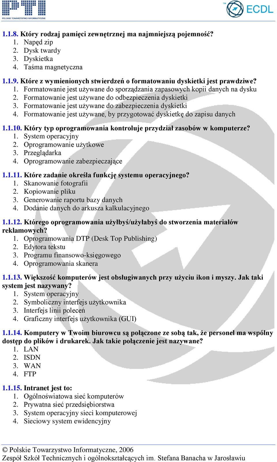 Formatowanie jest używane do odbezpieczenia dyskietki 3. Formatowanie jest używane do zabezpieczenia dyskietki 4. Formatowanie jest używane, by przygotować dyskietkę do zapisu danych 1.1.10.