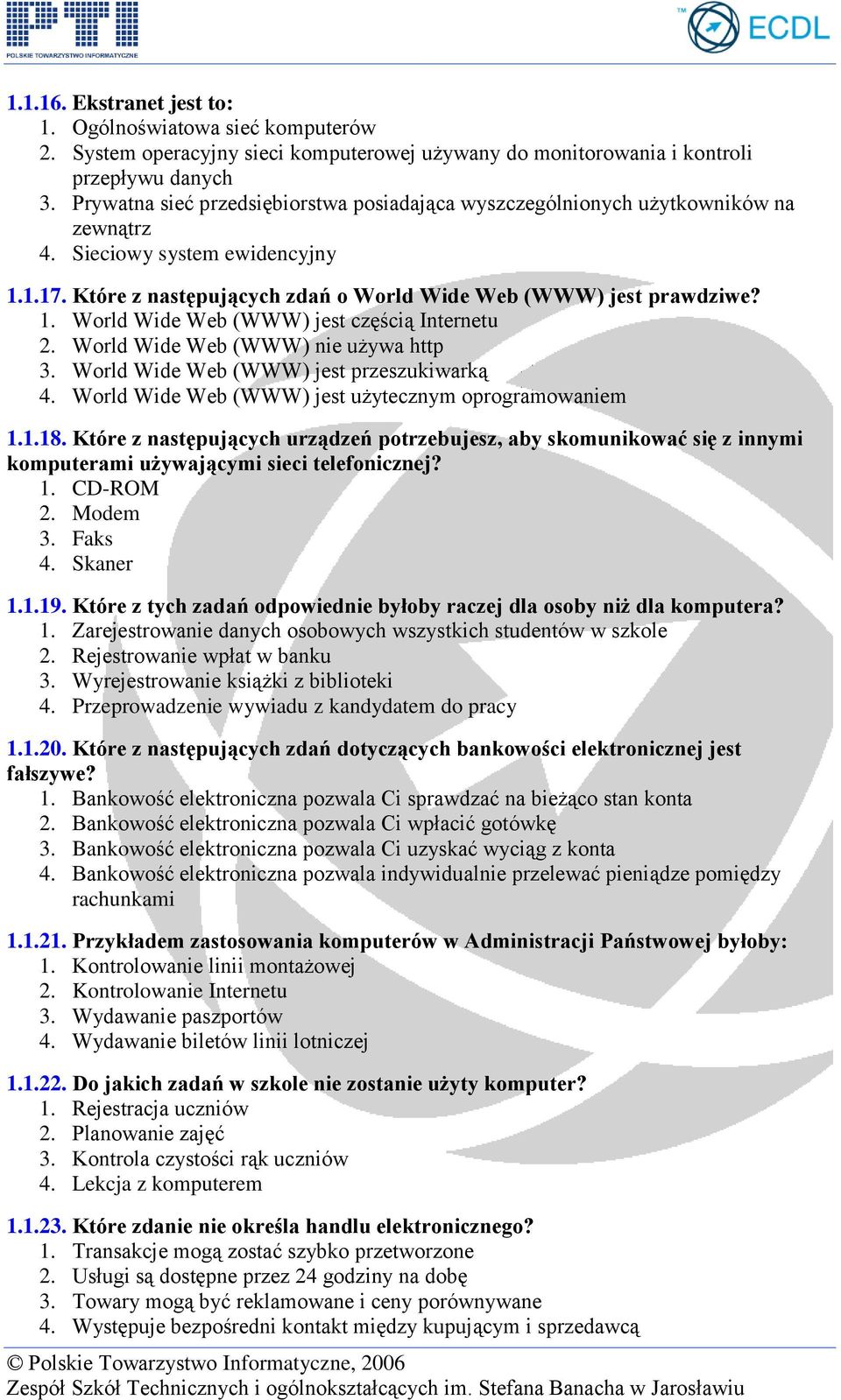 World Wide Web (WWW) nie używa http 3. World Wide Web (WWW) jest przeszukiwarką 4. World Wide Web (WWW) jest użytecznym oprogramowaniem 1.1.18.