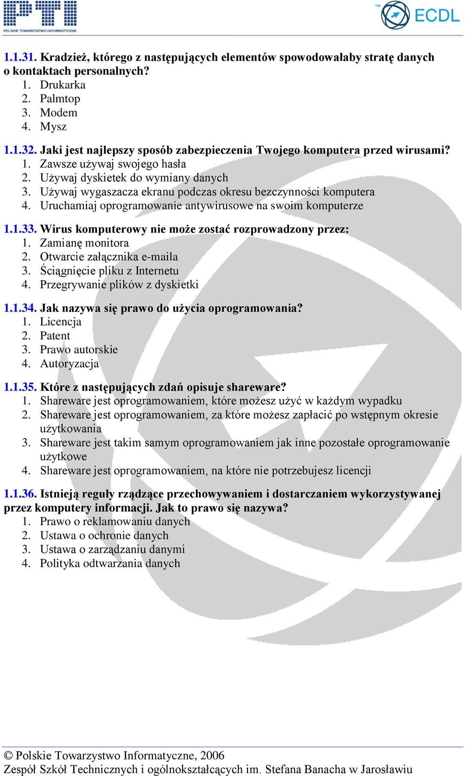 Używaj wygaszacza ekranu podczas okresu bezczynności komputera 4. Uruchamiaj oprogramowanie antywirusowe na swoim komputerze 1.1.33. Wirus komputerowy nie może zostać rozprowadzony przez: 1.