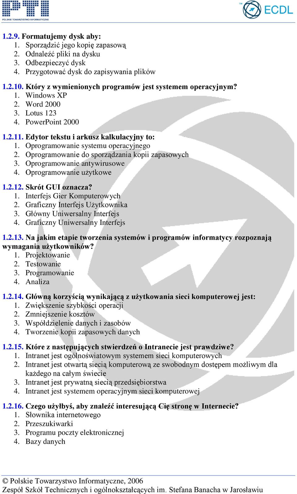 Oprogramowanie systemu operacyjnego 2. Oprogramowanie do sporządzania kopii zapasowych 3. Oprogramowanie antywirusowe 4. Oprogramowanie użytkowe 1.2.12. Skrót GUI oznacza? 1. Interfejs Gier Komputerowych 2.