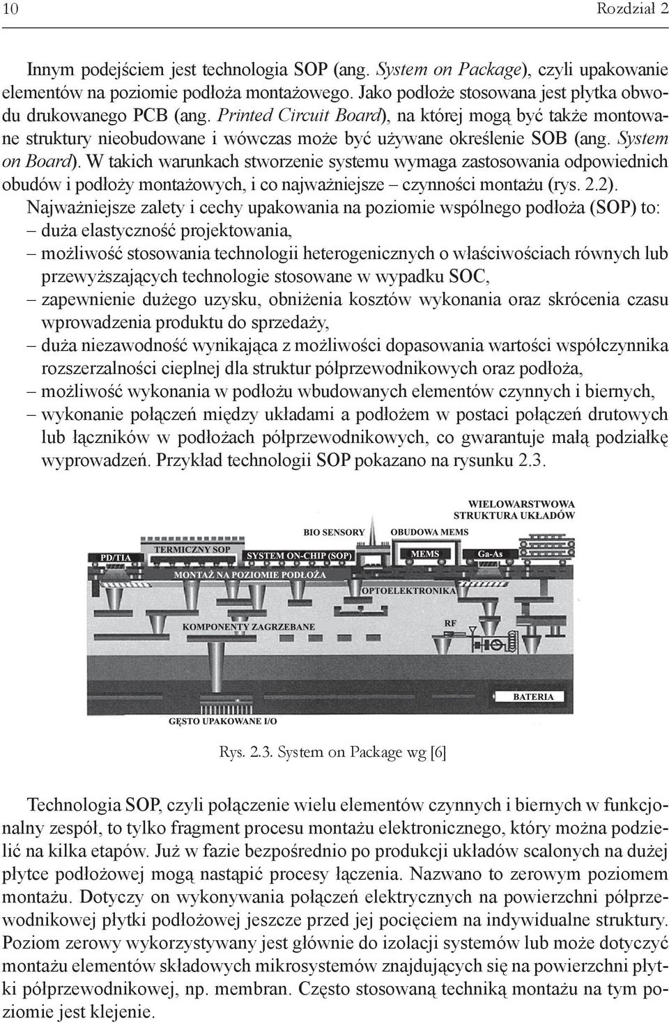 System on Board). W takich warunkach stworzenie systemu wymaga zastosowania odpowiednich obudów i podłoży montażowych, i co najważniejsze czynności montażu (rys. 2.2).