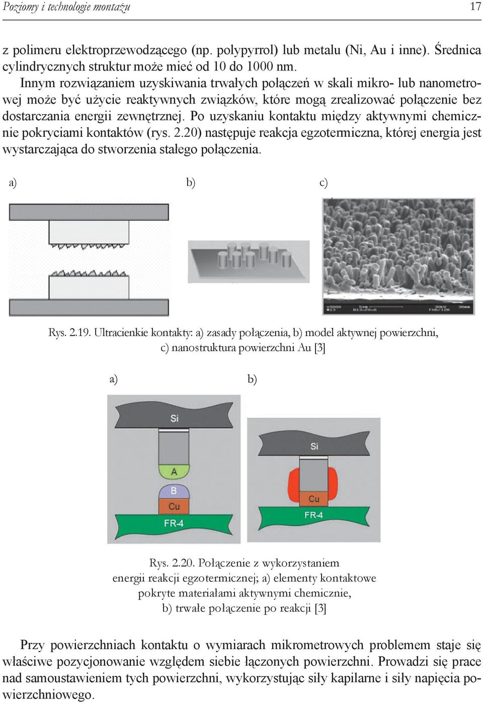 Po uzyskaniu kontaktu między aktywnymi chemicznie pokryciami kontaktów (rys. 2.20) następuje reakcja egzotermiczna, której energia jest wystarczająca do stworzenia stałego połączenia. a) b) c) Rys. 2.19.