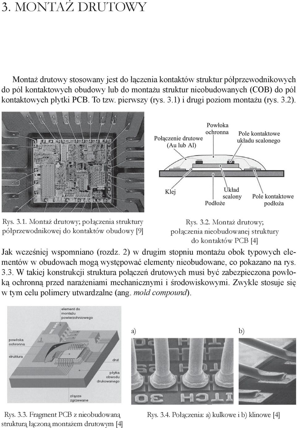 2) w drugim stopniu montażu obok typowych elementów w obudowach mogą występować elementy nieobudowane, co pokazano na rys. 3.