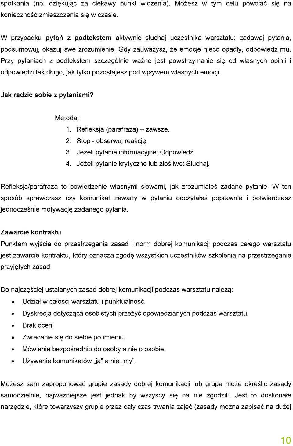 Przy pytaniach z podtekstem szczególnie ważne jest powstrzymanie się od własnych opinii i odpowiedzi tak długo, jak tylko pozostajesz pod wpływem własnych emocji. Jak radzić sobie z pytaniami?